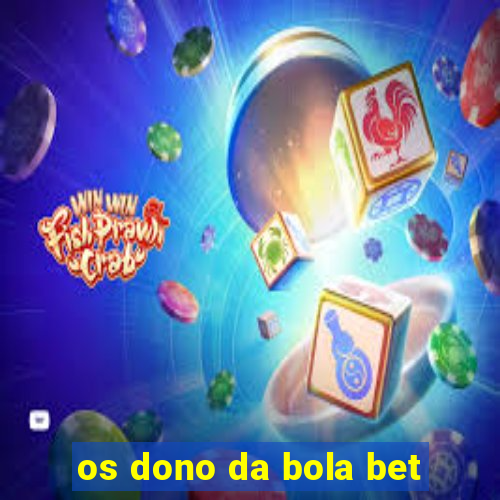 os dono da bola bet